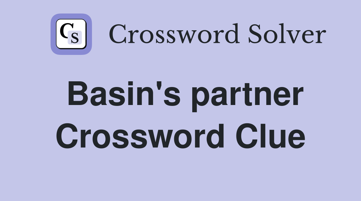 Basin's partner Crossword Clue