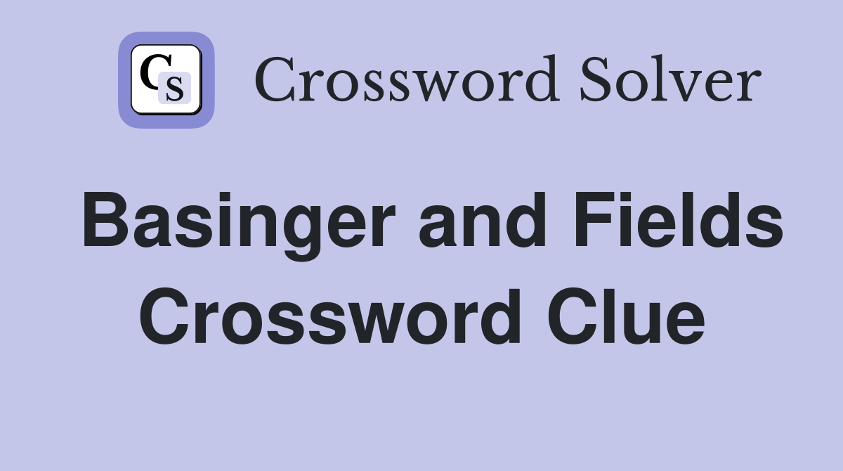 Basinger and Fields Crossword Clue