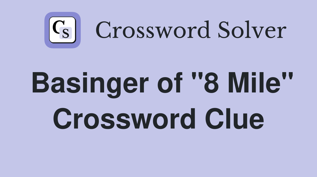 Basinger of "8 Mile" Crossword Clue