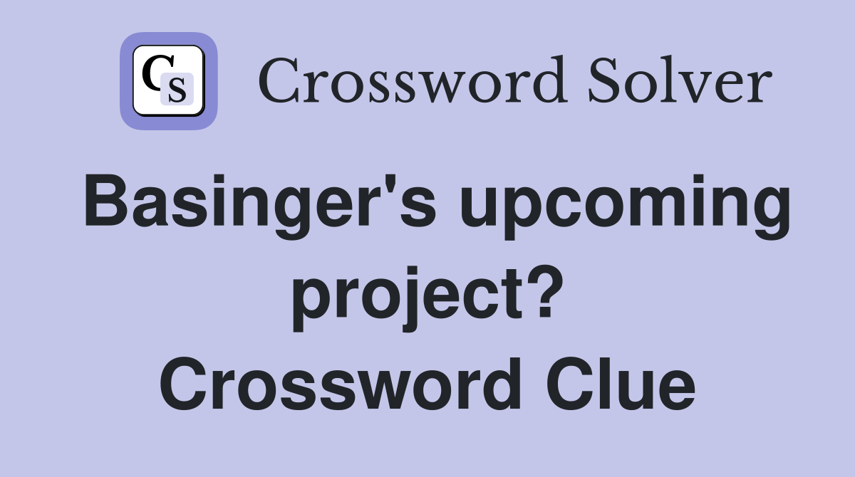 Basinger's upcoming project? Crossword Clue