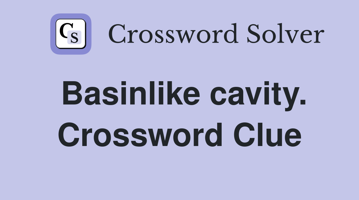 Basinlike cavity. Crossword Clue