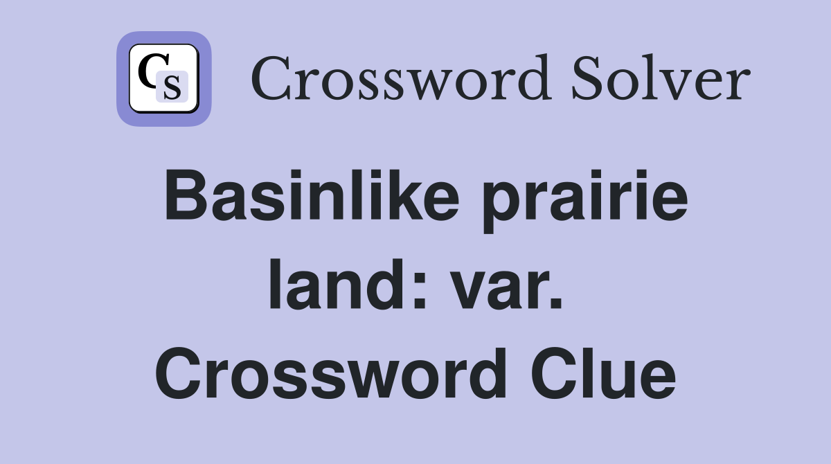 Basinlike prairie land: var. Crossword Clue