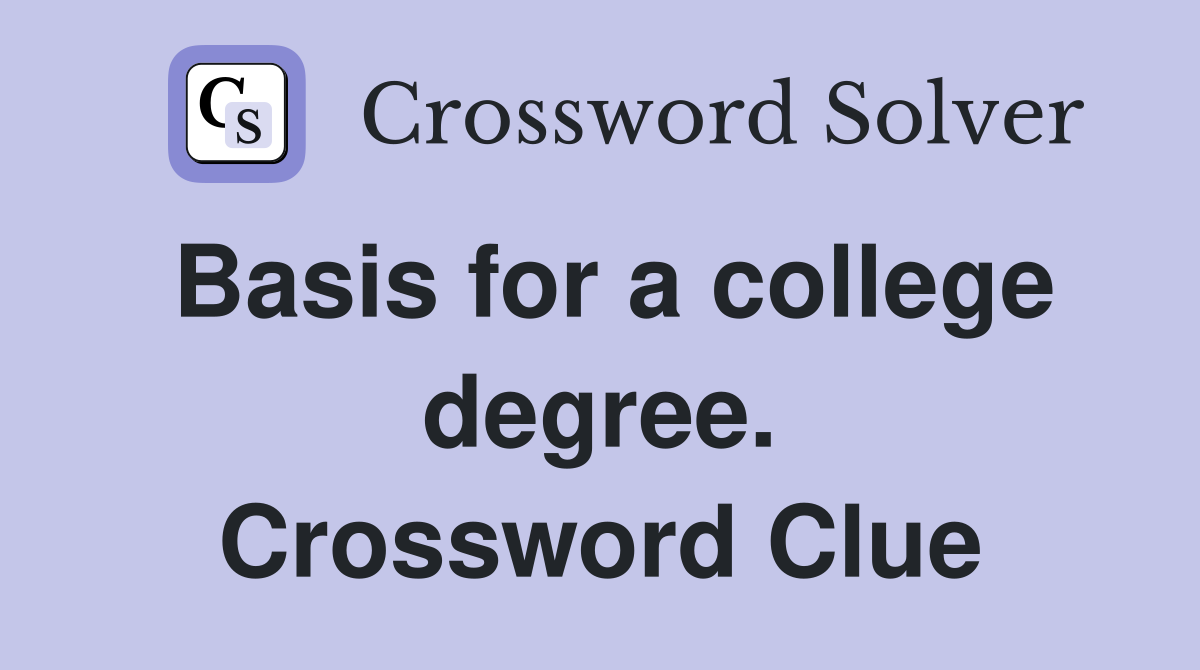 Basis for a college degree. Crossword Clue