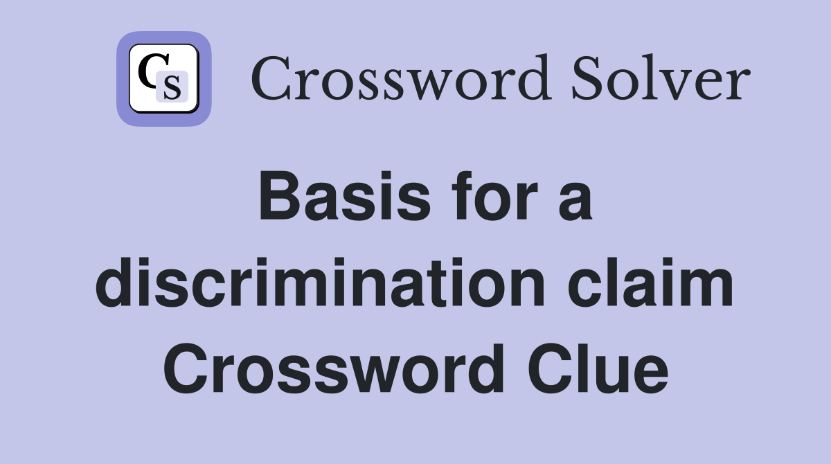 Basis for a discrimination claim Crossword Clue