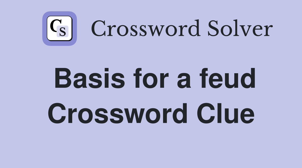 Basis for a feud Crossword Clue