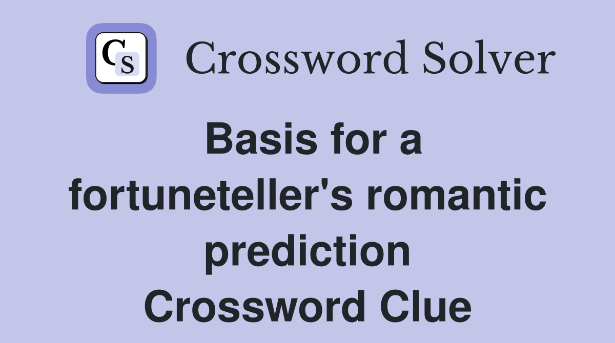 Basis for a fortuneteller's romantic prediction Crossword Clue