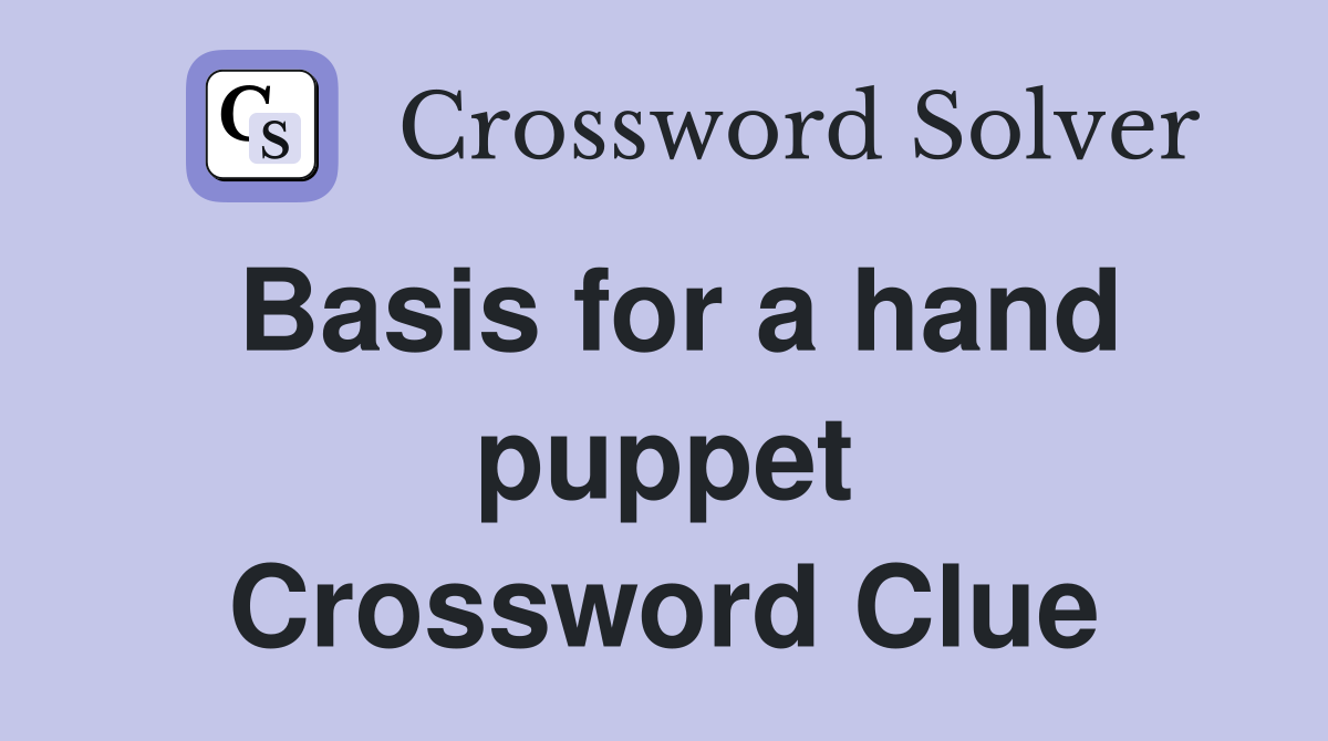 Basis for a hand puppet Crossword Clue