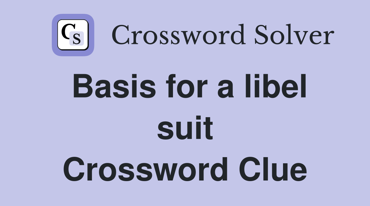 Basis for a libel suit Crossword Clue