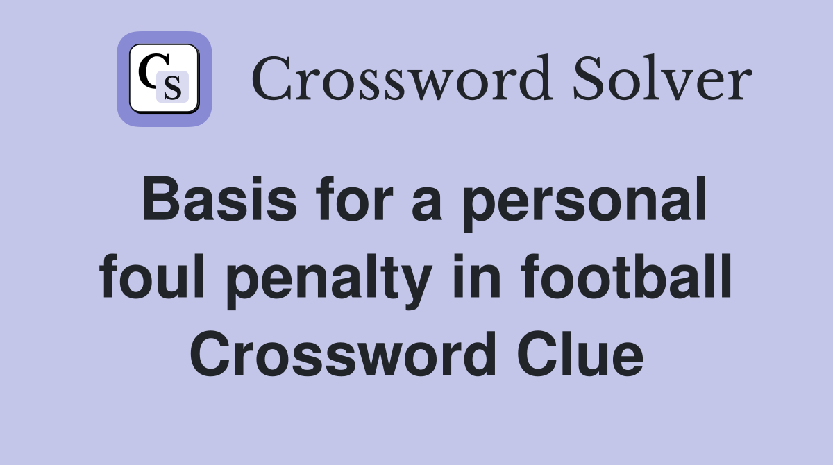 Basis for a personal foul penalty in football Crossword Clue