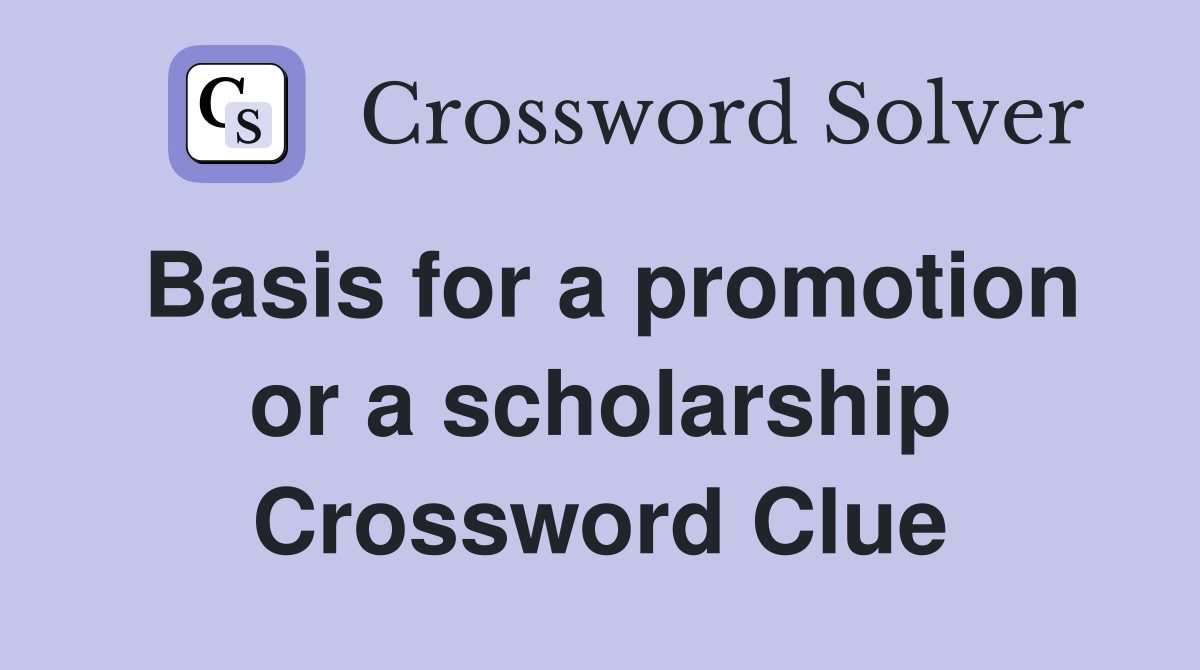 Basis for a promotion or a scholarship Crossword Clue