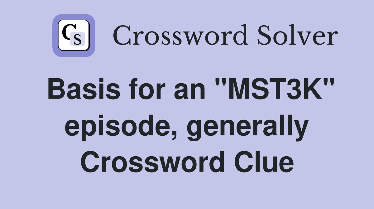 Basis for an "MST3K" episode, generally Crossword Clue