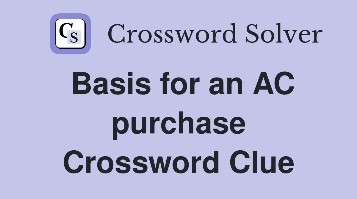 Basis for an AC purchase Crossword Clue