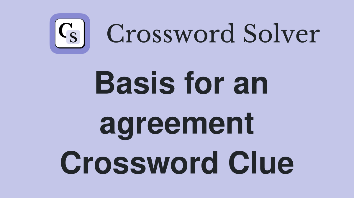 Basis for an agreement Crossword Clue