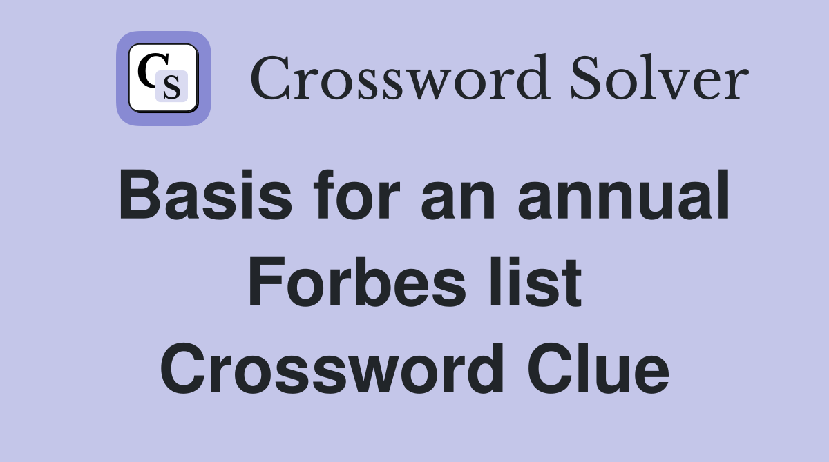 Basis for an annual Forbes list Crossword Clue