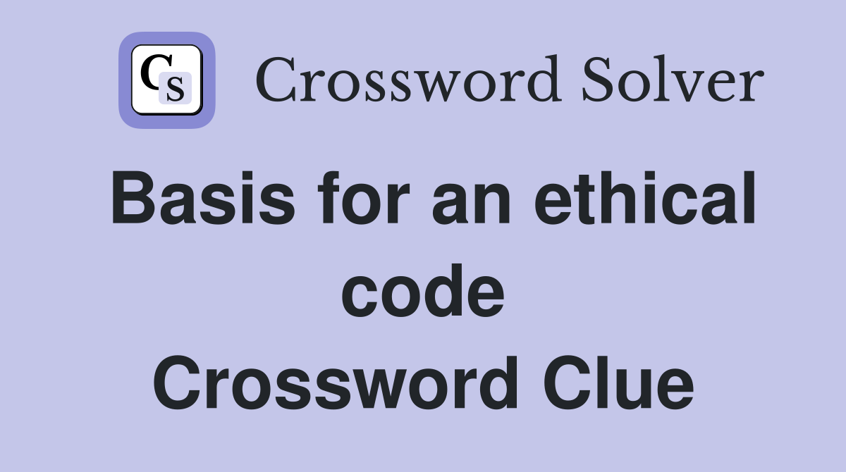 Basis for an ethical code Crossword Clue