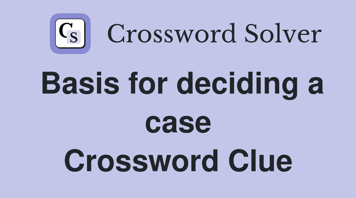 Basis for deciding a case Crossword Clue