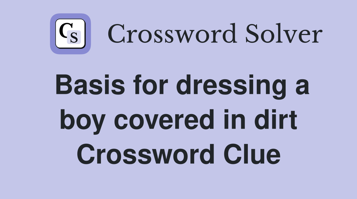 Basis for dressing a boy covered in dirt Crossword Clue