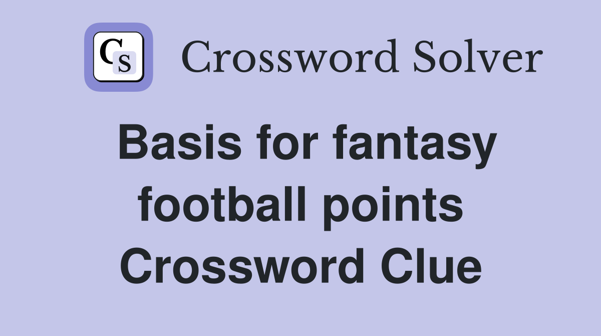 Basis for fantasy football points Crossword Clue