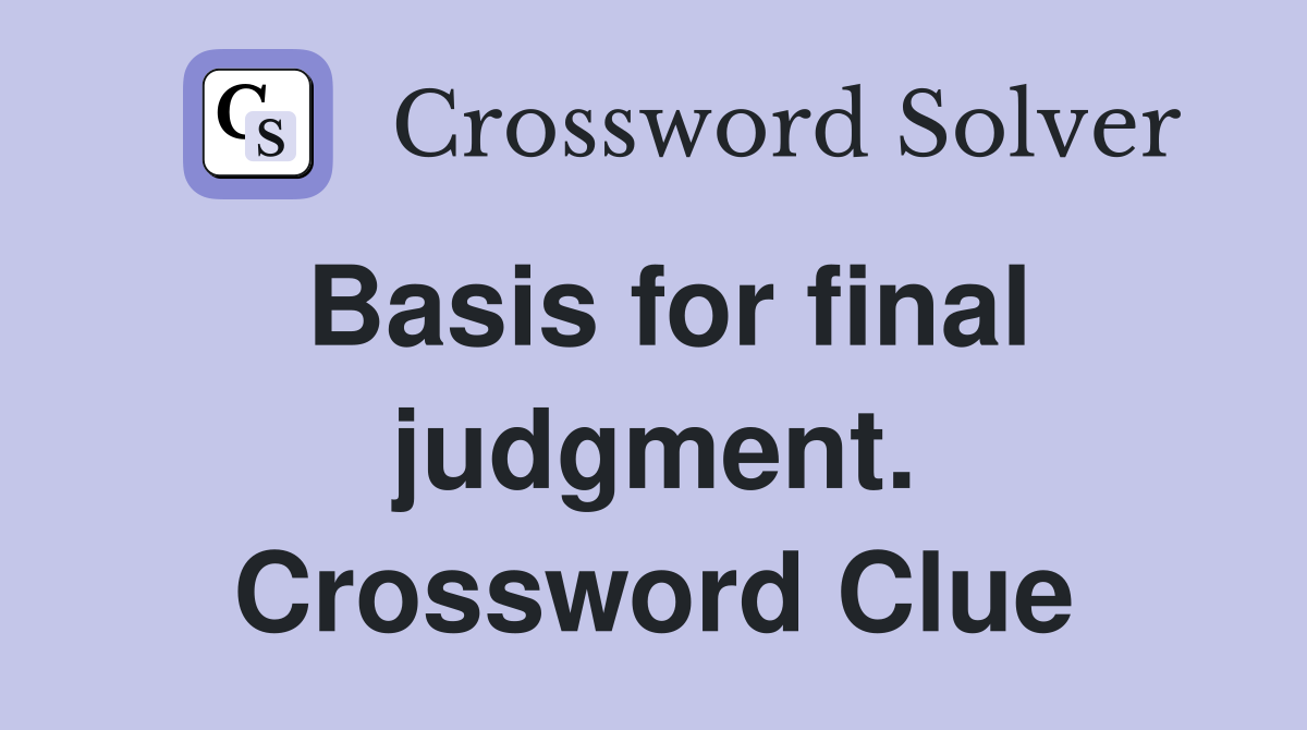 Basis for final judgment. Crossword Clue