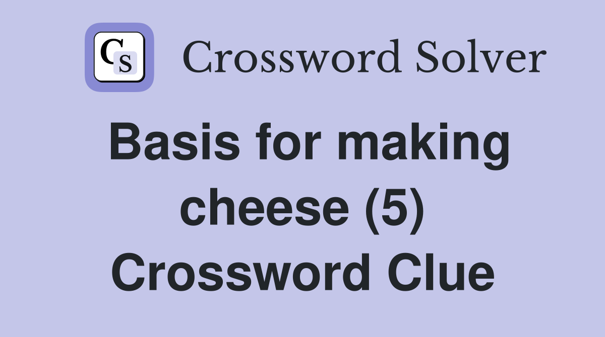 Basis for making cheese (5) Crossword Clue