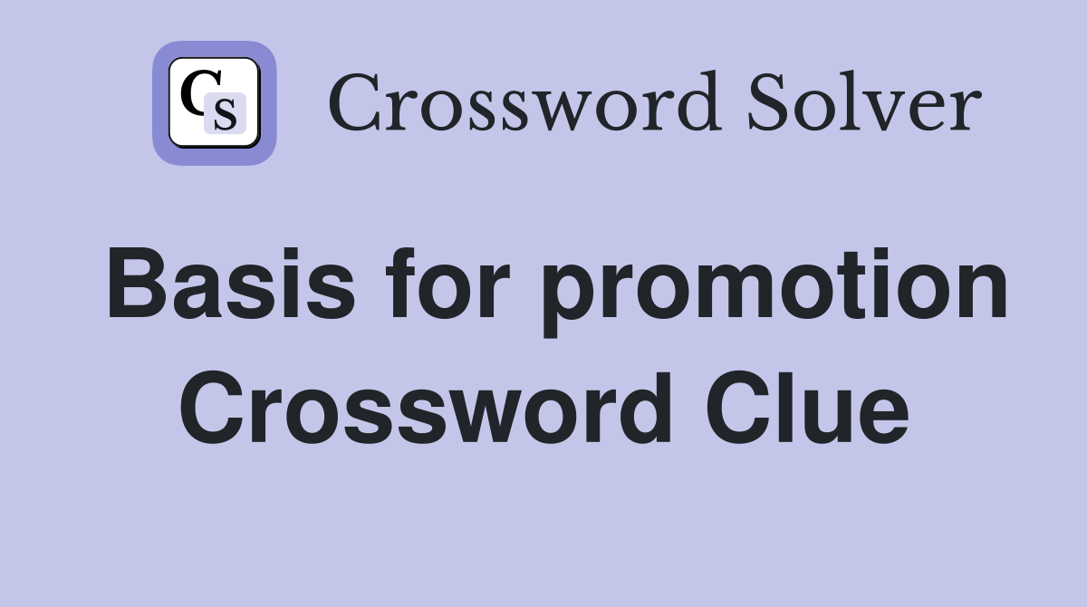 Basis for promotion Crossword Clue