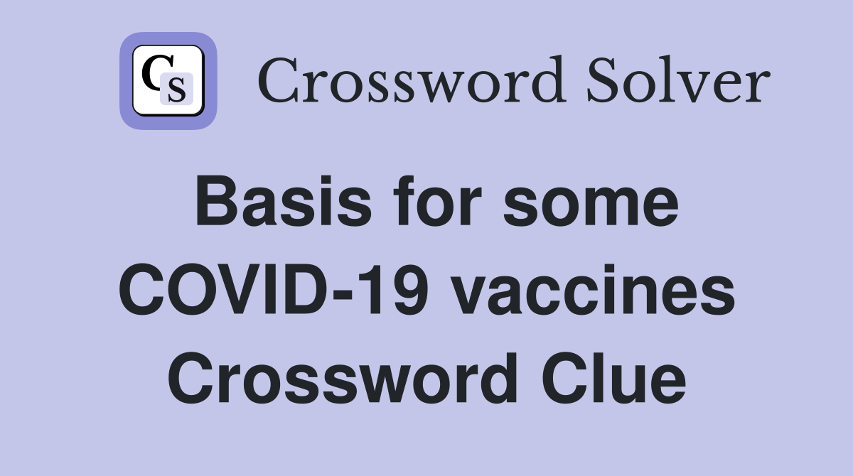Basis for some COVID-19 vaccines Crossword Clue