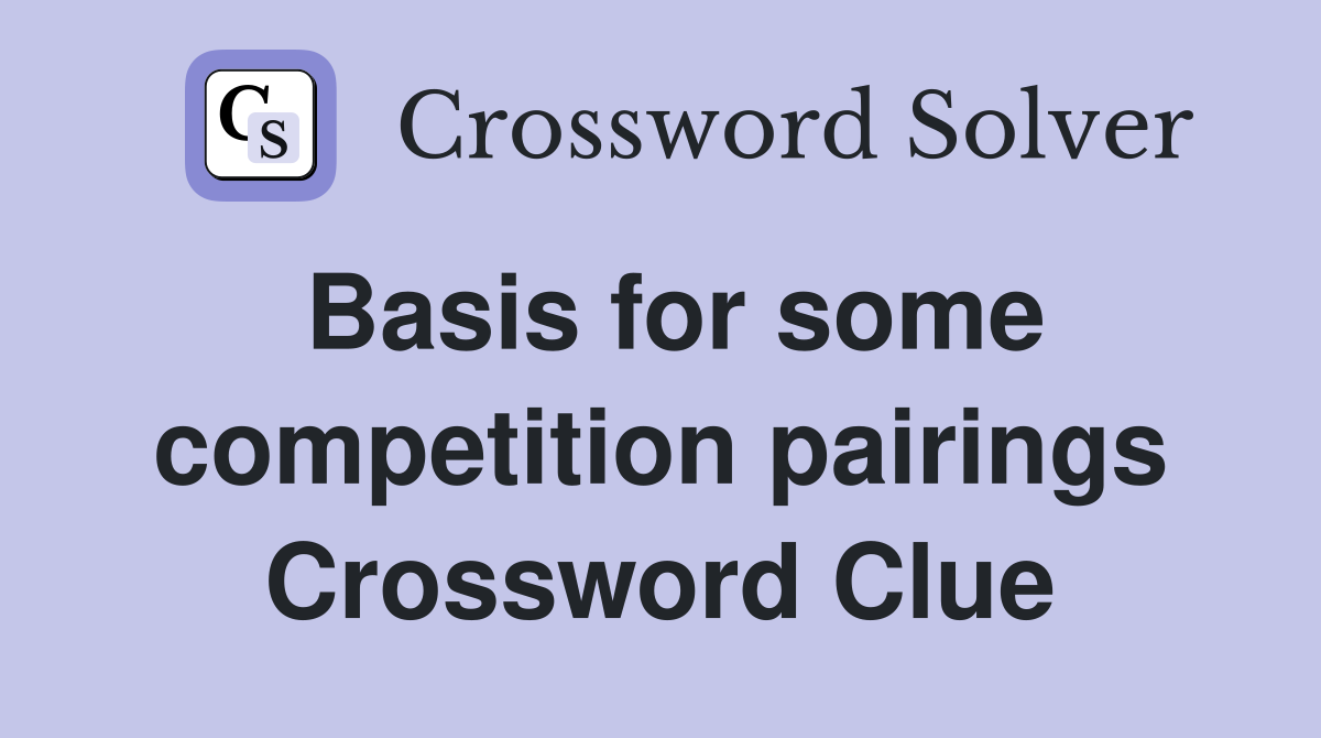 Basis for some competition pairings Crossword Clue