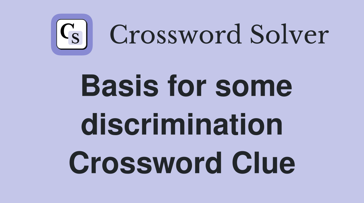 Basis for some discrimination Crossword Clue