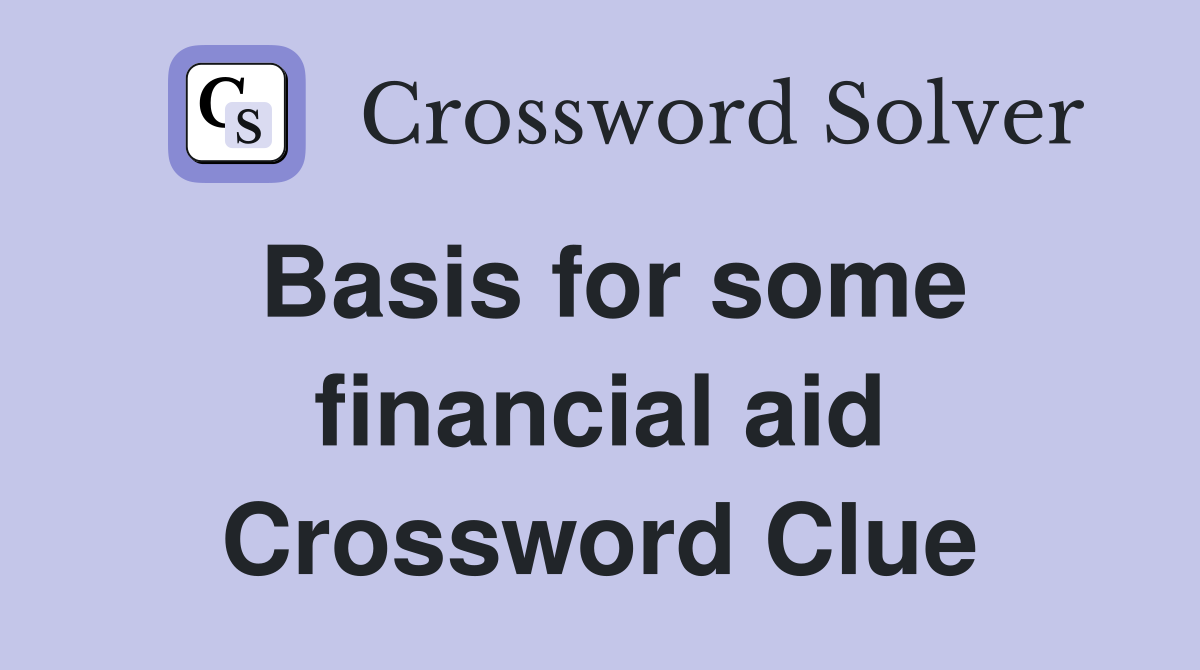 Basis for some financial aid Crossword Clue