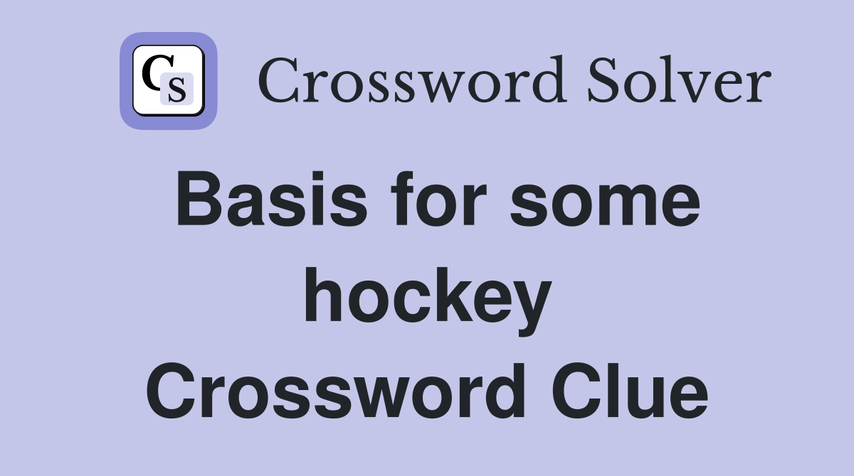 Basis for some hockey Crossword Clue