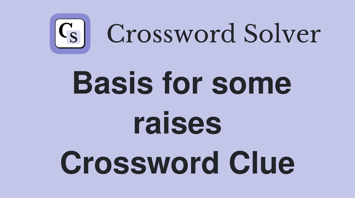 Basis for some raises Crossword Clue