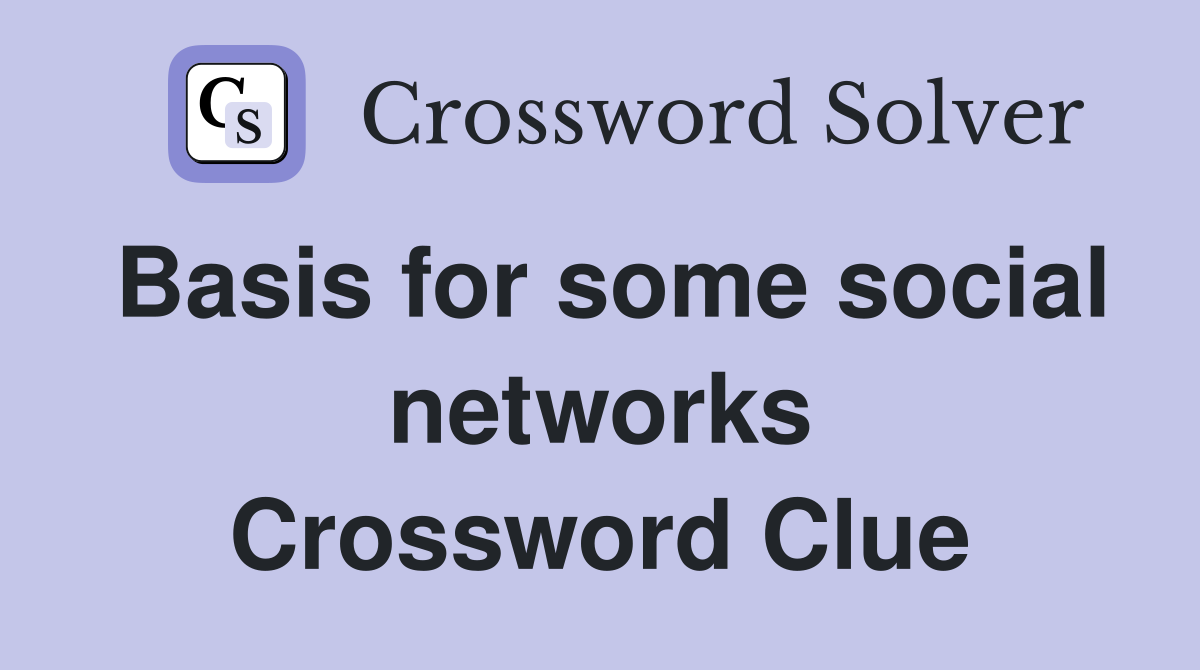 Basis for some social networks Crossword Clue