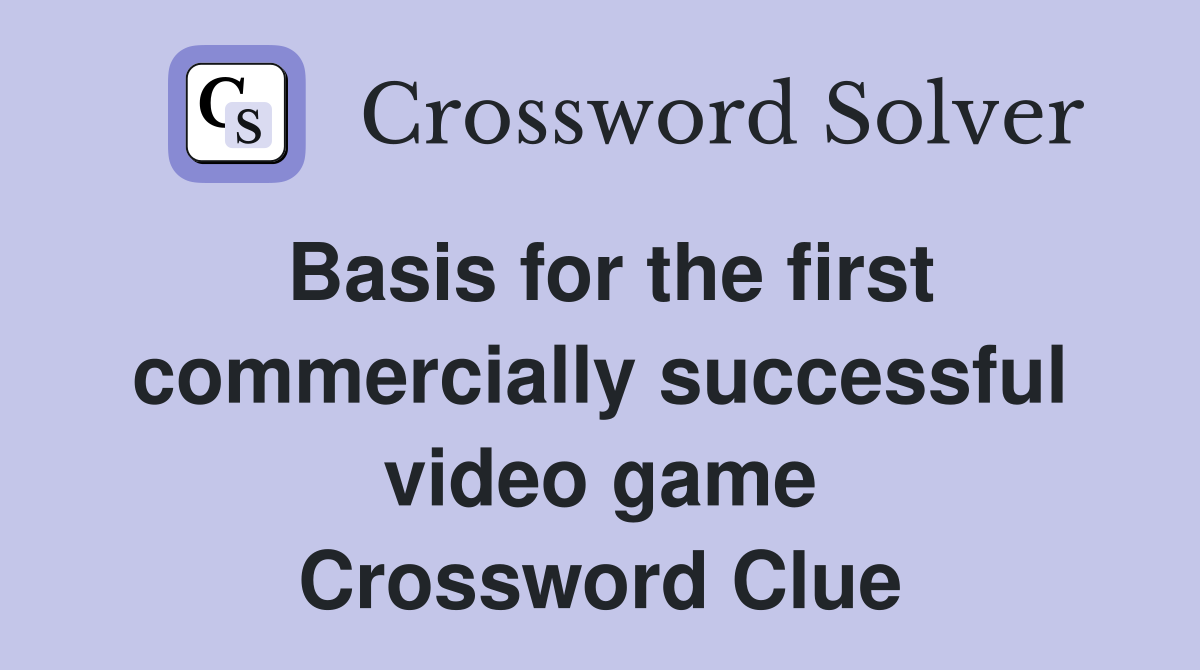 Basis for the first commercially successful video game Crossword Clue