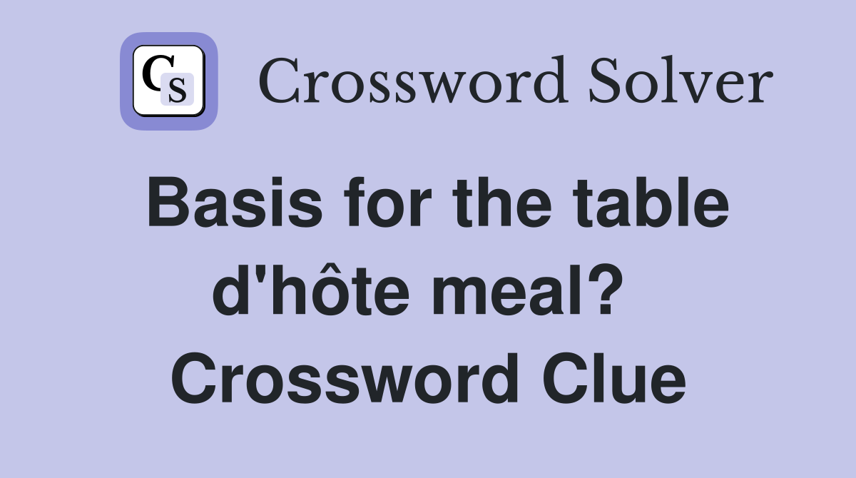 Basis for the table d'hôte meal?  Crossword Clue