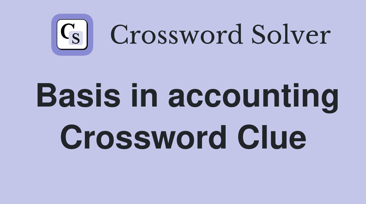 Basis in accounting Crossword Clue