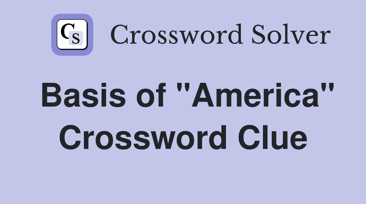 Basis of "America" Crossword Clue