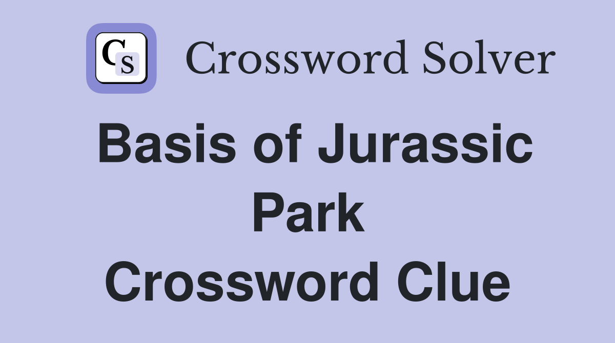 Basis of Jurassic Park Crossword Clue