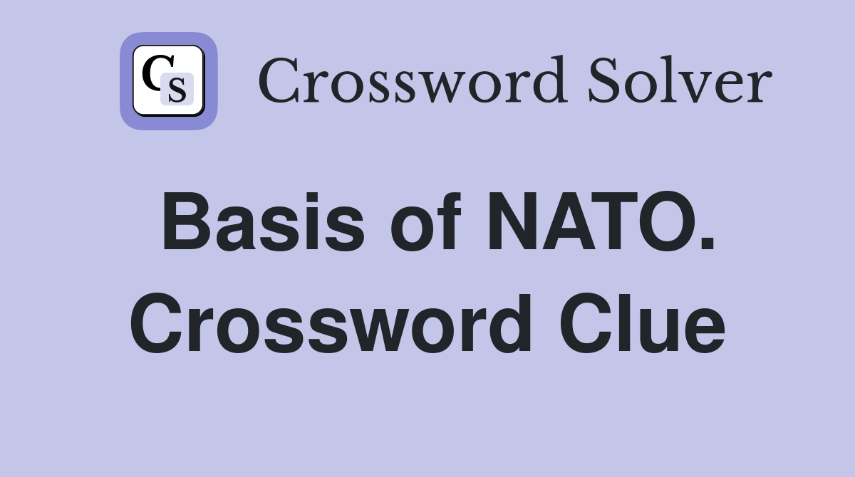 Basis of NATO. Crossword Clue