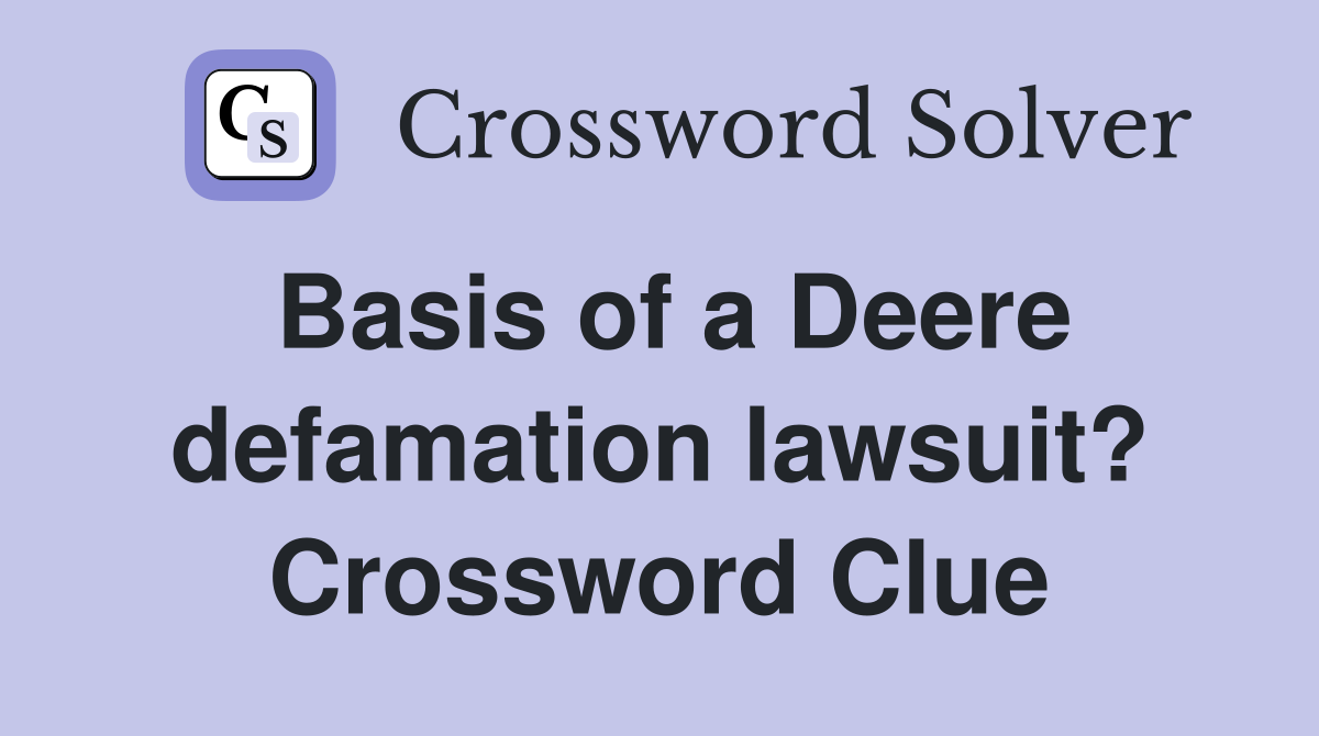 Basis of a Deere defamation lawsuit? Crossword Clue