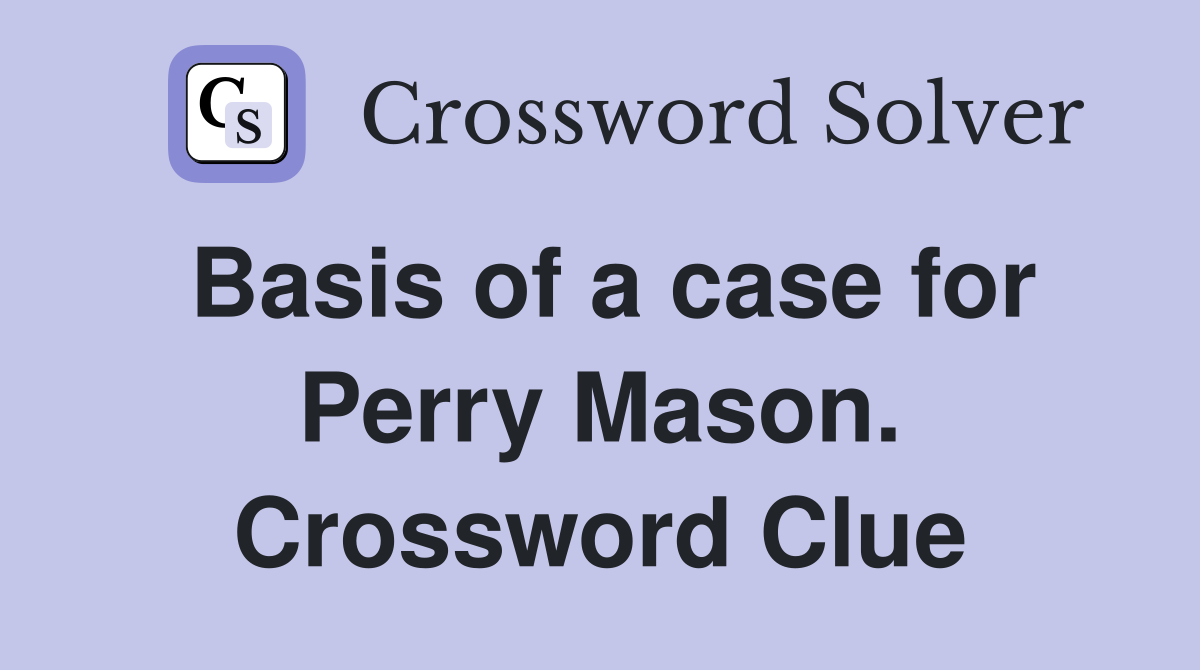 Basis of a case for Perry Mason. Crossword Clue