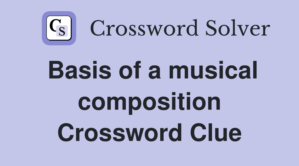 Basis of a musical composition Crossword Clue