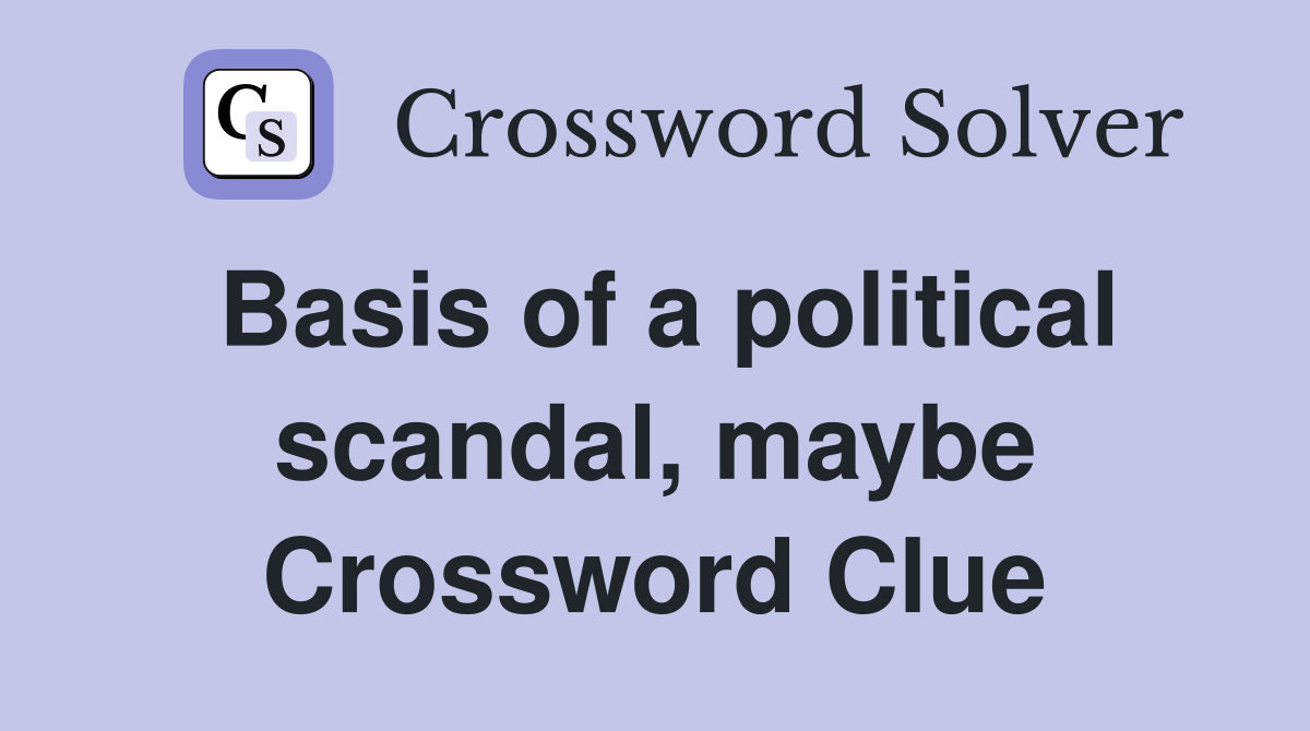Basis of a political scandal, maybe Crossword Clue
