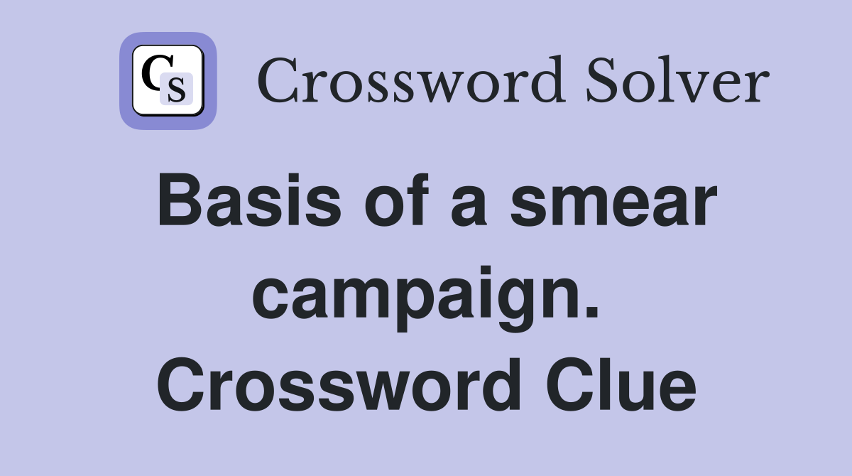 Basis of a smear campaign. Crossword Clue