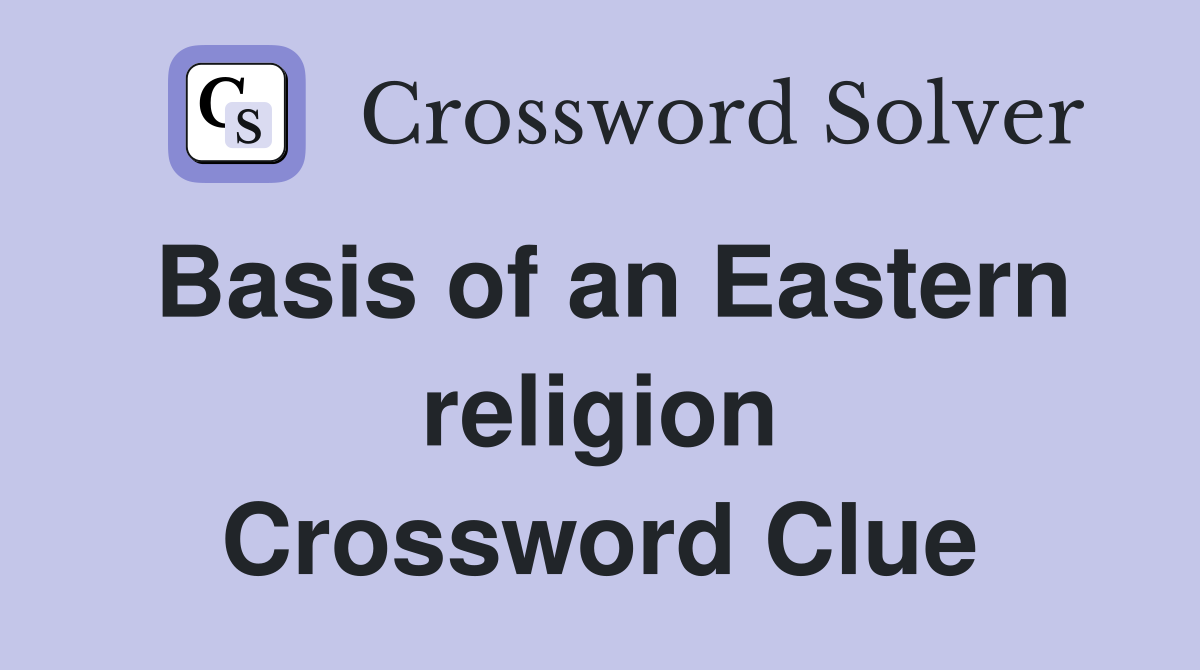 Basis of an Eastern religion Crossword Clue