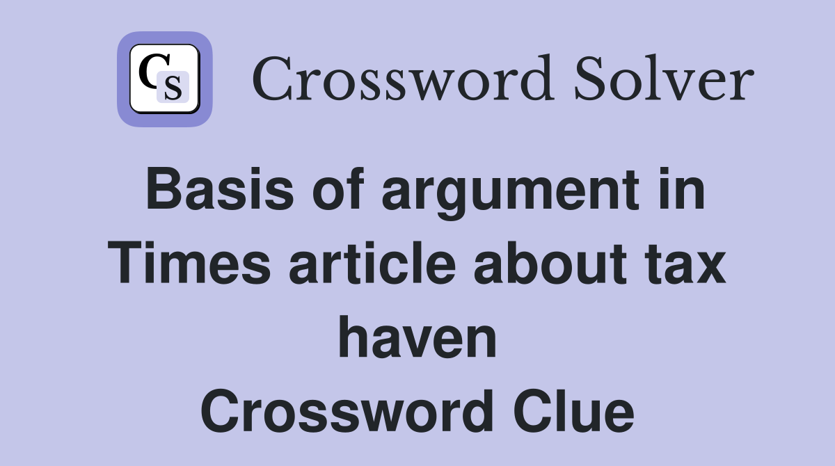 Basis of argument in Times article about tax haven Crossword Clue