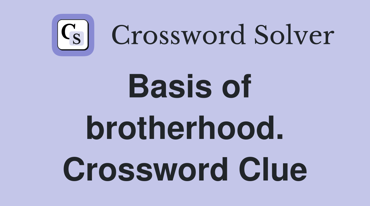 Basis of brotherhood. Crossword Clue