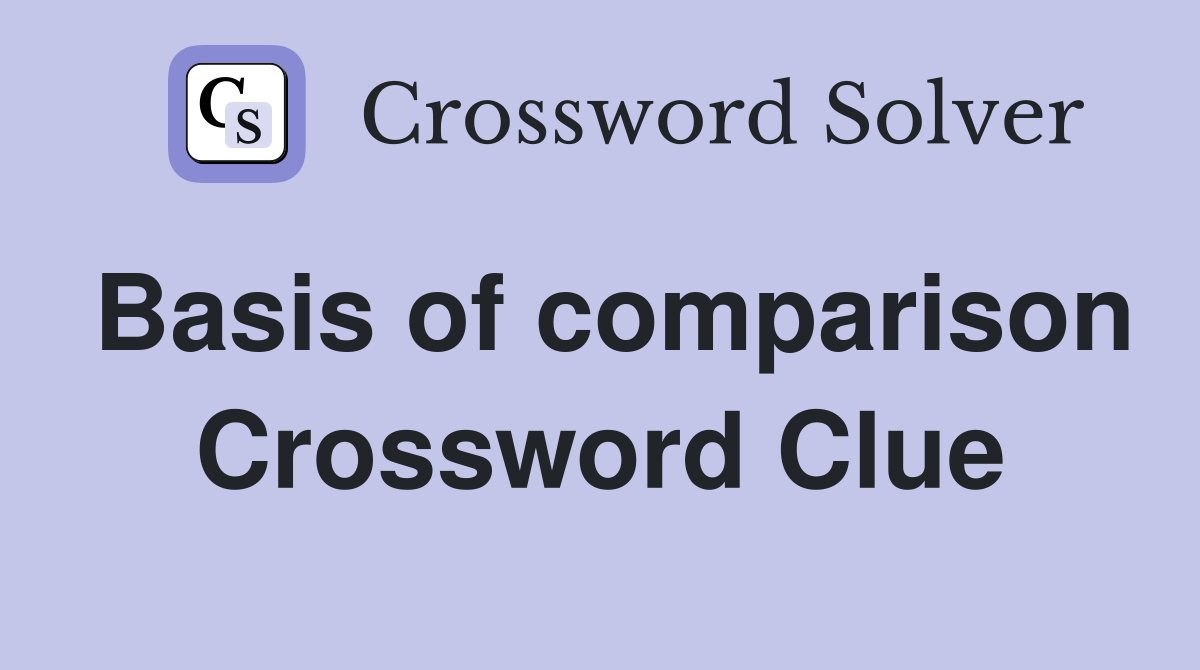 Basis of comparison Crossword Clue