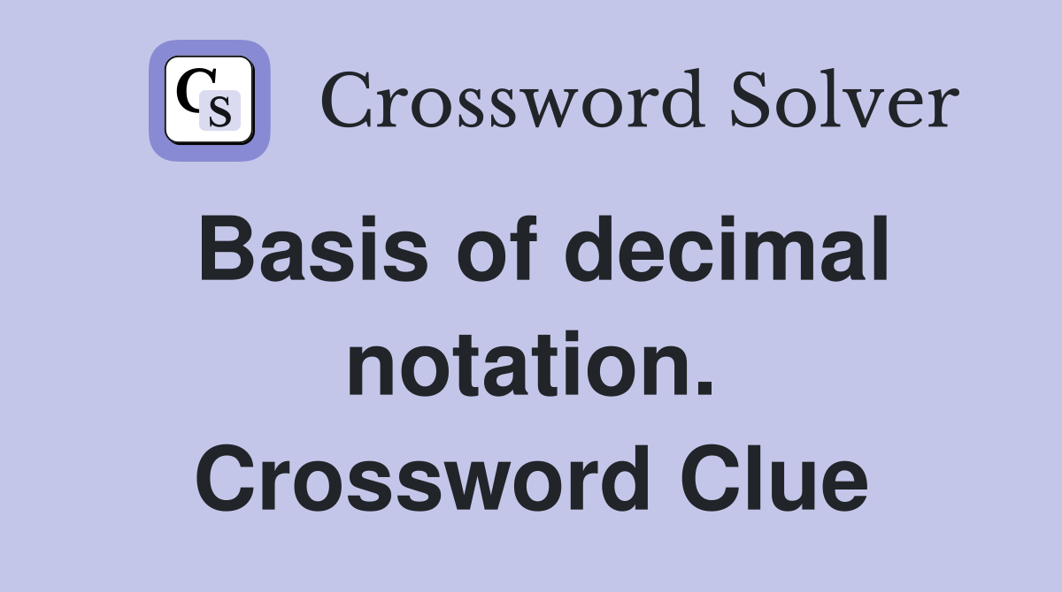 Basis of decimal notation. Crossword Clue