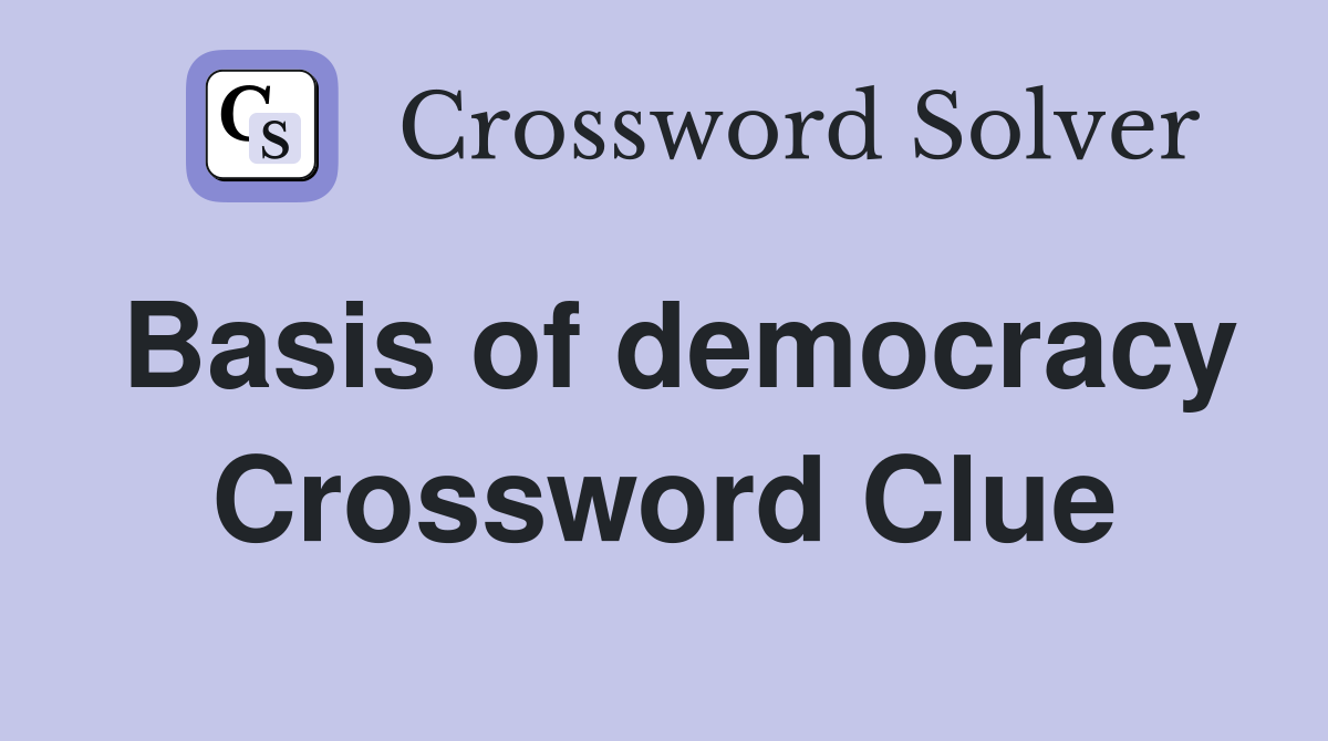 Basis of democracy Crossword Clue