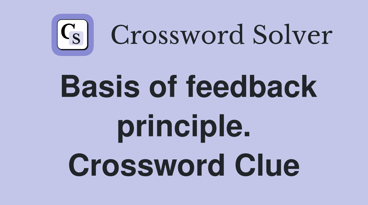 Basis of feedback principle. Crossword Clue